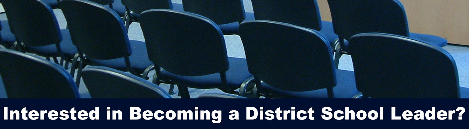 Empty chairs. Text reads: Interested in Becoming a District School Leaders?